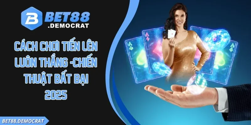 Cách chơi tiến lên luôn thắng