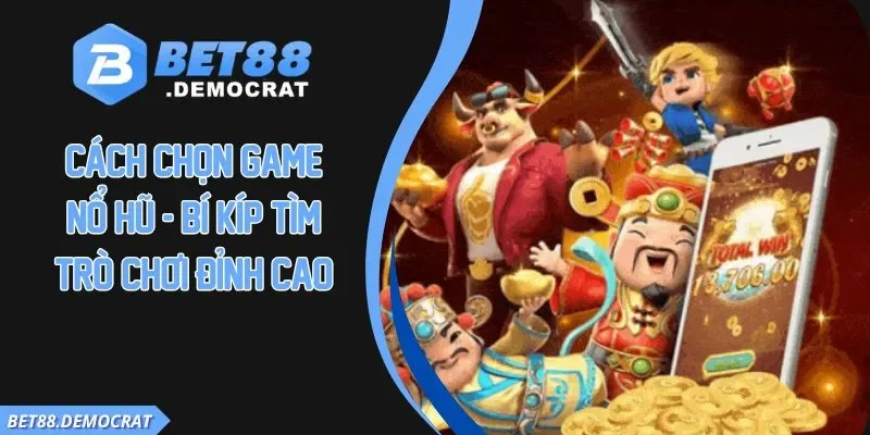 Cách chọn game nổ hũ